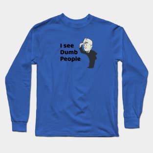 I See Dumb People Long Sleeve T-Shirt